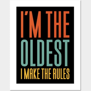 I'm The Oldest I Make The Rules Posters and Art